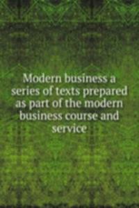 Modern business a series of texts prepared as part of the modern business course and service