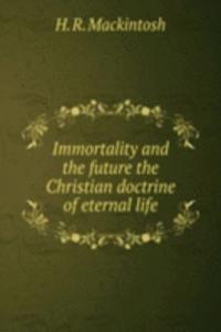 Immortality and the future the Christian doctrine of eternal life