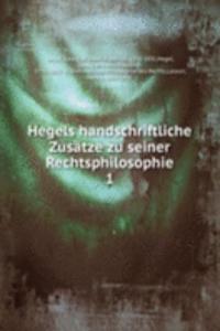 Hegels handschriftliche Zusatze zu seiner Rechtsphilosophie