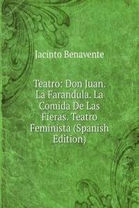 Teatro: Don Juan. La Farandula. La Comida De Las Fieras. Teatro Feminista (Spanish Edition)