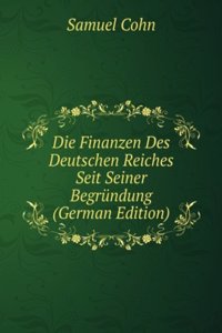 Die Finanzen Des Deutschen Reiches Seit Seiner Begrundung (German Edition)