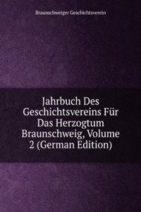 Jahrbuch Des Geschichtsvereins Fur Das Herzogtum Braunschweig, Volume 2 (German Edition)