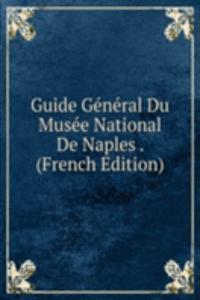 Guide General Du Musee National De Naples . (French Edition)