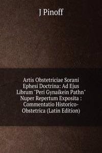 Artis Obstetriciae Sorani Ephesi Doctrina: Ad Ejus Librum 