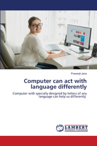 Computer can act with language differently