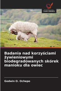 Badania nad korzyściami żywieniowymi biodegradowanych skórek manioku dla owiec