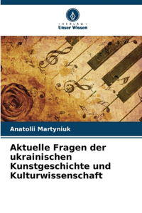 Aktuelle Fragen der ukrainischen Kunstgeschichte und Kulturwissenschaft