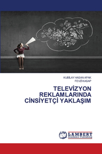 Televİzyon Reklamlarinda Cİnsİyetçİ YaklaŞim