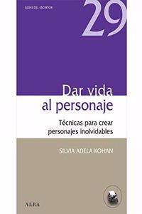 Dar vida al personaje: Tecnicas para crear personajes inolvidables