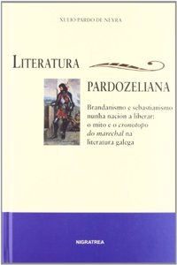 Literatura pardozeliana.: Brandanismo e sebastianismo nunha nacion a liberar: o mito e o cronotopo do marechal na literatura galega (Bretema) (Galician Edition)