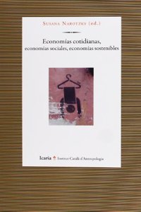 Economias Cotidianas, Economias Sociales, Economias Sostenibles (Antropologia) (Spanish Edition)