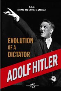 Adolf Hitler: Evolution of a Dictator