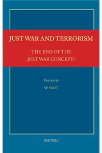 Just War and Terrorism. the End of the Just War Concept?