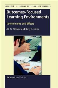 Outcomes-Focused Learning Environments: Determinants and Effects