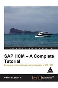 Sap Hcm- A Compllete Tutorial : Deploy And Implement The Diverse Functionalities Of Sap