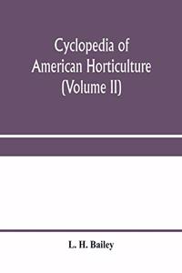 Cyclopedia of American horticulture, comprising suggestions for cultivation of horticultural plants, descriptions of the species of fruits, vegetables, flowers and ornamental plants sold in the United States and Canada, together with geographical a