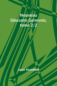 Nouveau Glossaire Genevois, tome 2/2