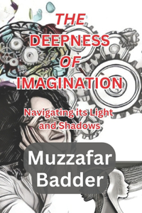 THE DEEPNESS OF IMAGINATION : Navigating its Light and Shadows