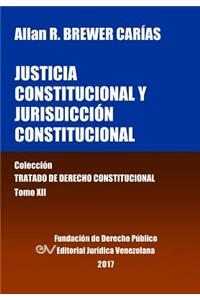 Justicia Constitucional y Jurisdicción Constitucional. Tomo XII. Colección Tratado de Derecho Constitucional