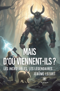 Mais d'où viennent-ils ?