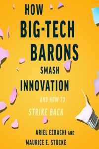 How Big-Tech Barons Smash Innovation--And How to Strike Back