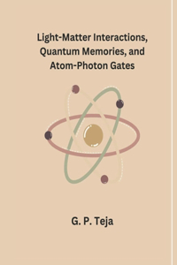 Light-Matter Interactions, Quantum Memories, and Atom-Photon Gates