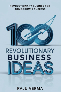 100 Revolutionary Business Ideas