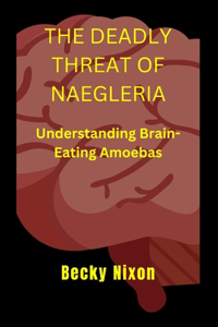 The Deadly Threat of Naegleria