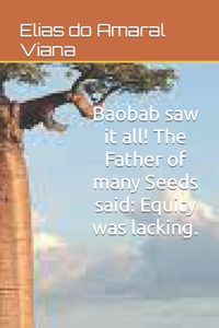 Baobab saw it all! The Father of many Seeds said
