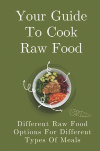 Your Guide To Cook Raw Food