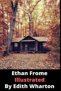 Ethan Frome By Edith Wharton (Illustrated Edition)