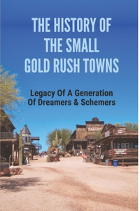 The History Of The Small Gold Rush Towns