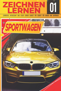 Sportwagen Zeichnen Lernen 01: LEHRREICH, INTERESSANT UND LEICHT LERNEN SCHRITT FÜR SCHRITT FÜR KINDER UND ANFÄNGER!: Zeichne tolle Fahrzeuge für Kinder und Erwachsene - Zeichnen 