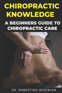 Chiropractic Knowledge - A Beginners Guide To Chiropractic Care