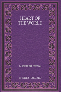 Heart of the World - Large Print Edition