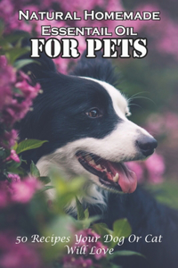 Natural Homemade Essentail Oil For Pets 50 Recipes Your Dog Or Cat Will Love
