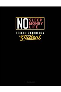 No Sleep. No Money. No Life. Speech Pathology Student
