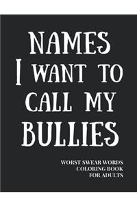 Names I Want To Call My Bullies