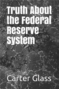 Truth About the Federal Reserve System