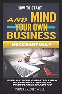 How to Start and Mind Your Own Business Successfully