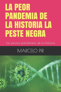 Peor Pandemia de la Historia La Peste Negra