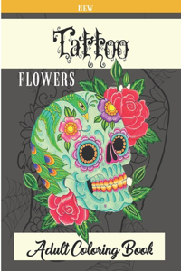 Tattoo Flowers New Adult Coloring Book