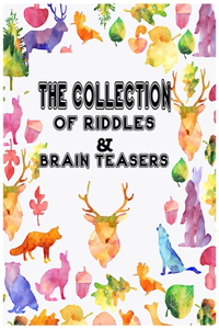 The Collection of Riddles & Brain Teasers