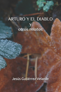 ARTURO Y EL DIABLO y otros relatos