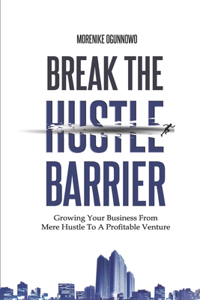 Break the Hustle Barrier