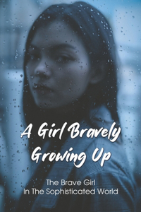 A Girl Bravely Growing Up; The Brave Girl In The Sophisticated World