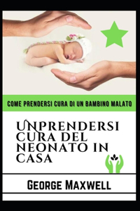 Come Prendersi Cura Di Un Bambino Malato! UNPrendersi Cura Del Neonato In Casa