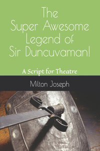 Super Awesome Legend of Sir Duncuvaman!