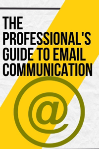 Professional's Guide to Email Communication