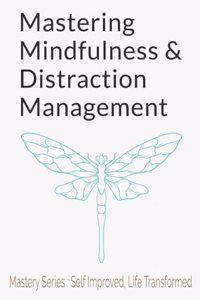 Mastering Mindfulness and Distraction Management